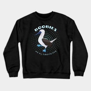 Boobies are my favorite bird Crewneck Sweatshirt